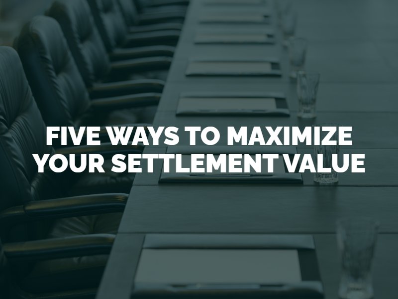 five ways to maximize your settlement value