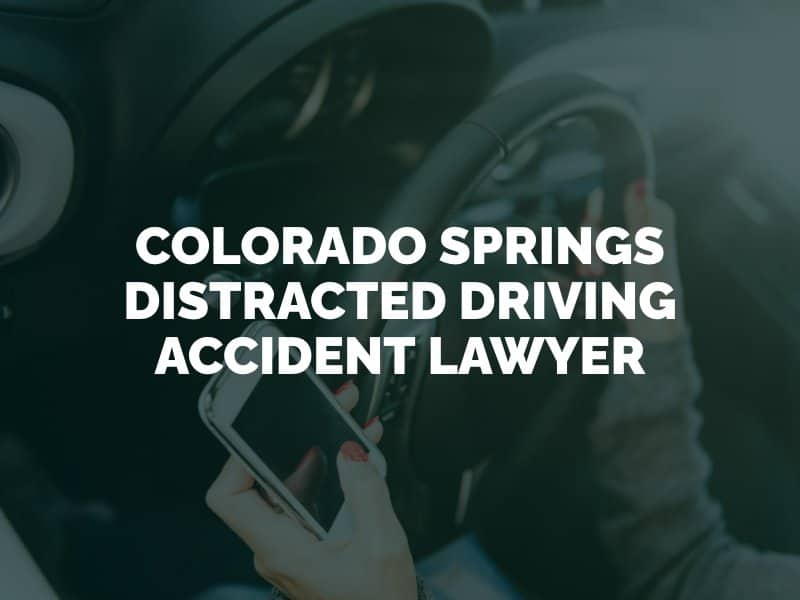 Colorado Springs Distracted Driving Accident Lawyer
