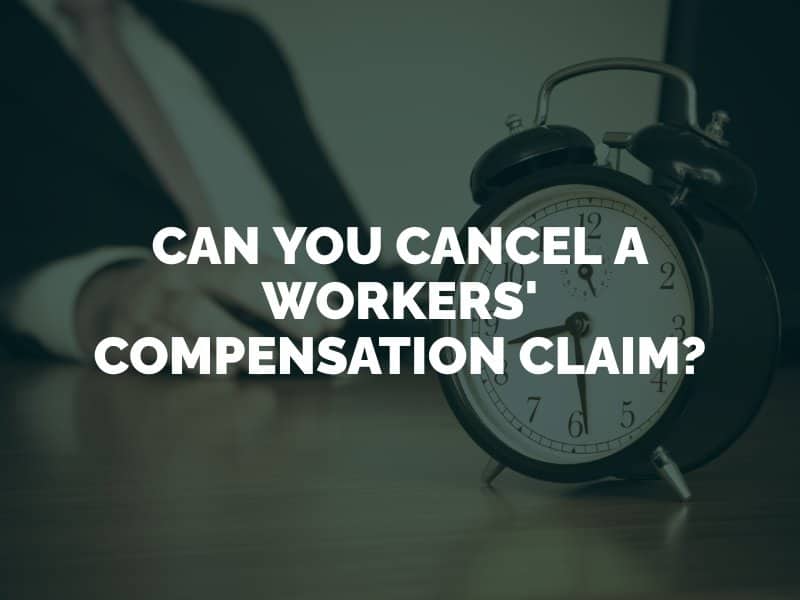 Can You Cancel a Workers' Compensation Claim?