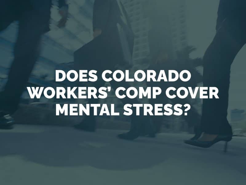 Does Colorado Workers’ Comp Cover Mental Stress?