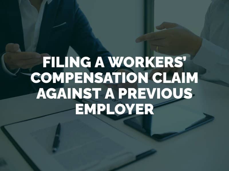 Filing a Workers’ Compensation Claim Against a Previous Employer