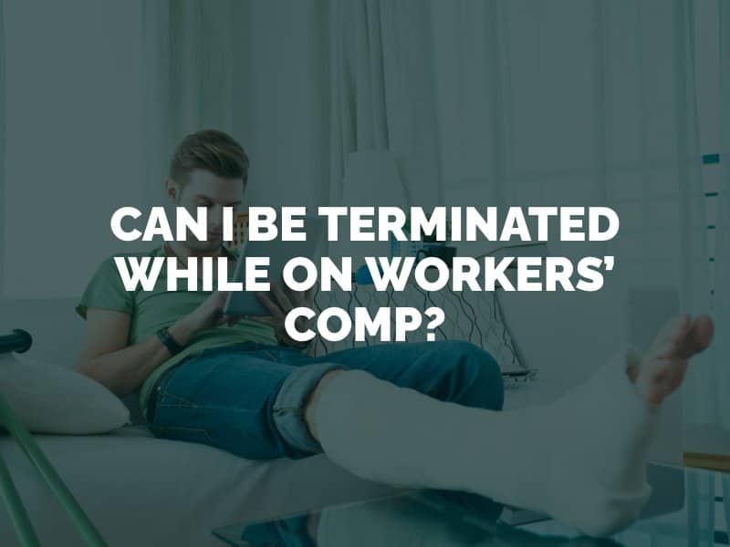 Can I Be Terminated While On Workers’ Comp?