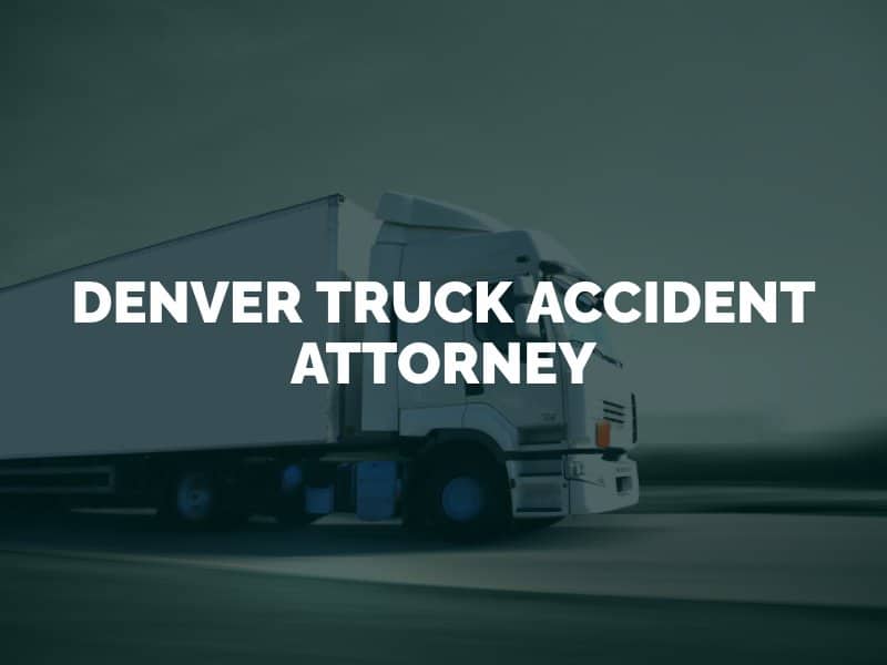 Denver Truck Accident Attorney