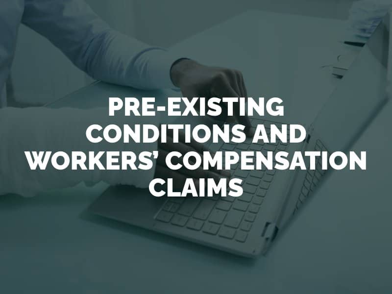 Pre-Existing Conditions and Workers’ Compensation Claims