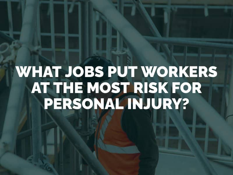 What Jobs Put Workers at the Most Risk for Personal Injury?