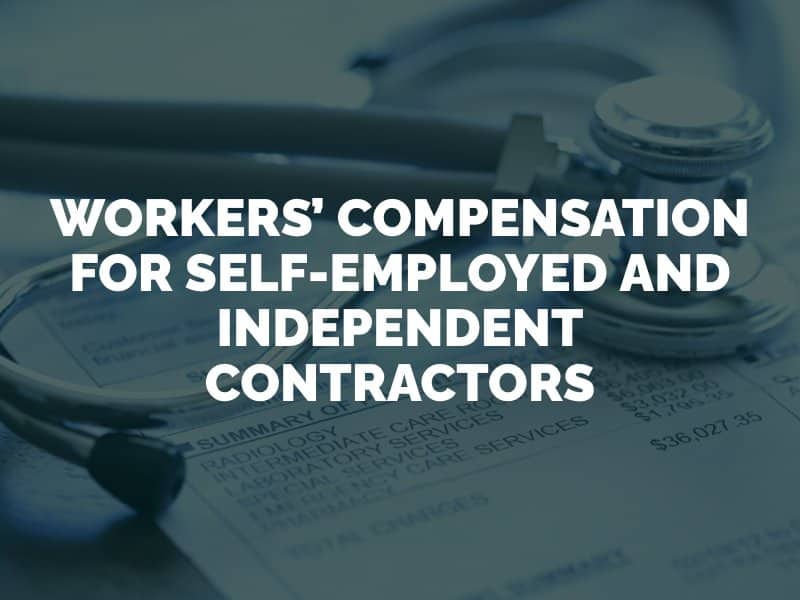 Workers’ Compensation for Self-Employed and Independent Contractors