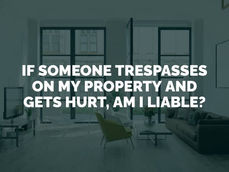 If Someone Trespasses on My Property and Gets Hurt, Am I Liable?