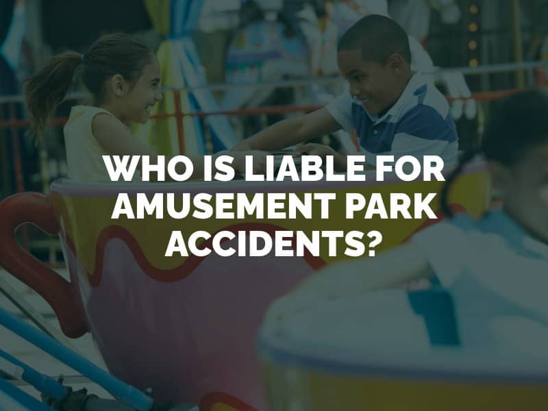 Who Is Liable for Amusement Park Accidents?