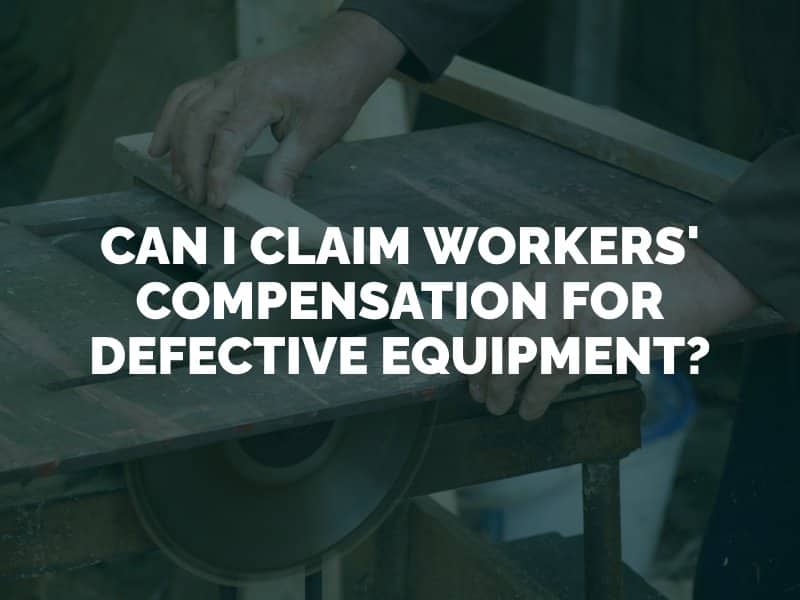 Can I Claim Workers' Compensation for Defective Equipment?