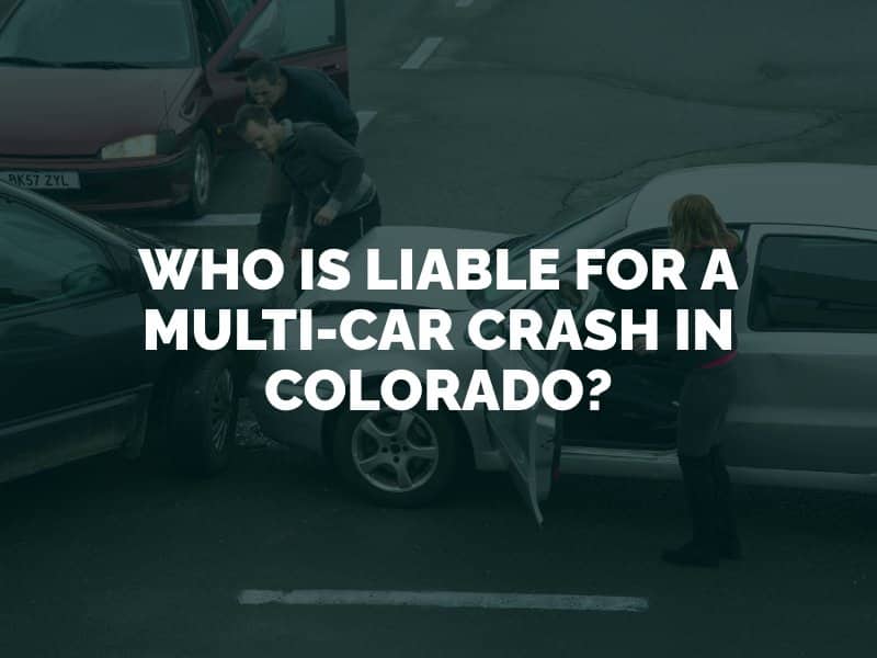 Who Is Liable for a Multi-Car Crash in Colorado?