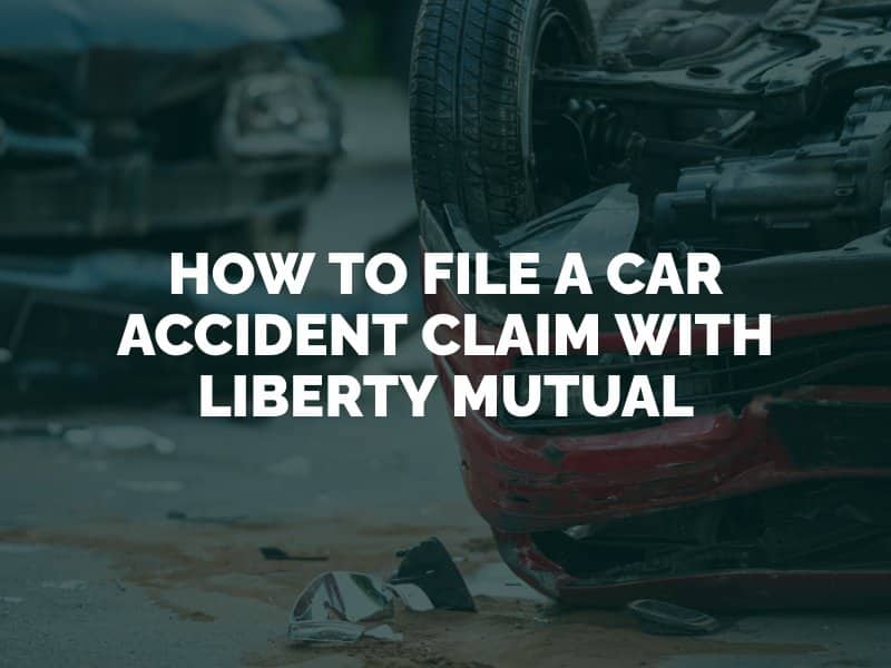 How to File a Car Accident Claim With Liberty Mutual