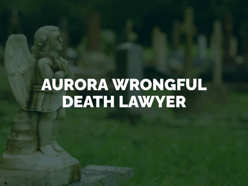 Aurora Wrongful Death Lawyer
