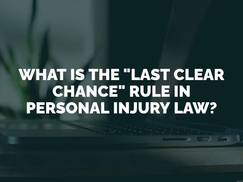 What is the "Last Clear Chance" Rule in Personal Injury Law?