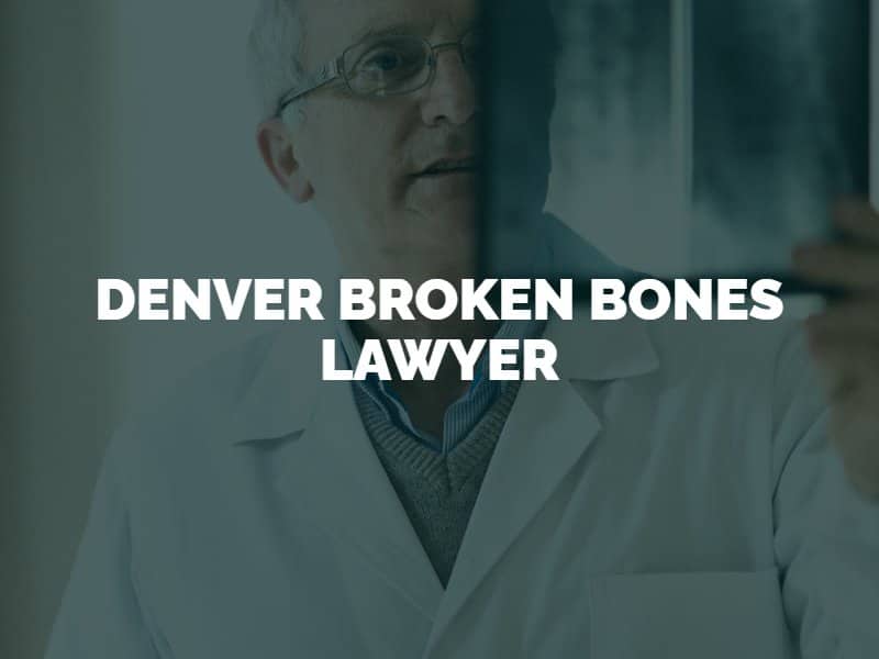 Denver Broken Bones Lawyer