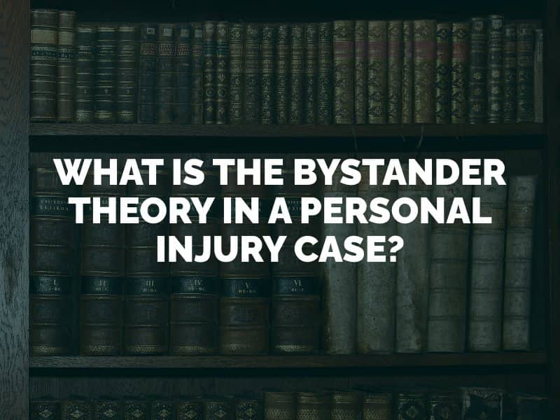 What is the Bystander Theory in a Personal Injury Case?