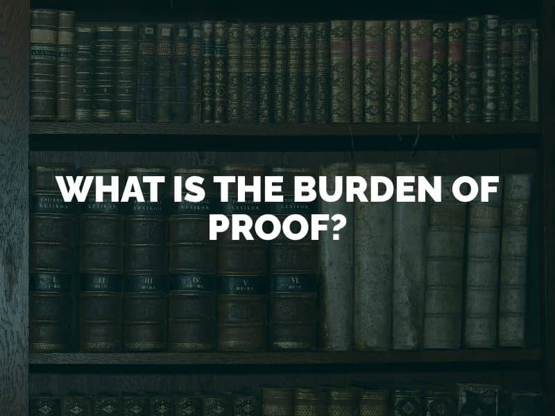 What is the Burden of Proof?