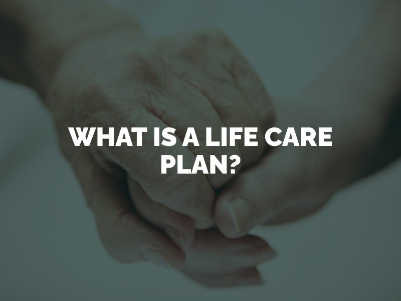 What is a Life Care Plan? 