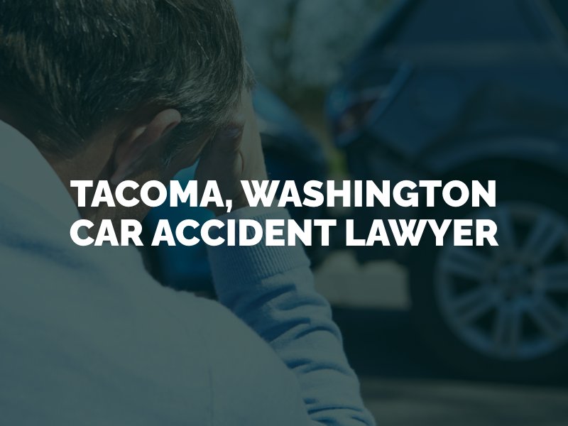 Tacoma, Washington Car Accident Lawyer
