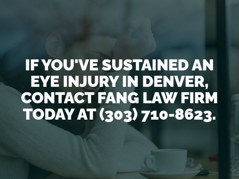 if you've sustained an eye injury in denver, contact fang law firm today at (303) 710-8623